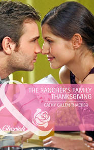 бесплатно читать книгу The Rancher's Family Thanksgiving автора Cathy Thacker