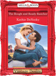 бесплатно читать книгу The Rough and Ready Rancher автора Kathie DeNosky