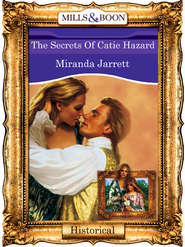 бесплатно читать книгу The Secrets Of Catie Hazard автора Miranda Jarrett