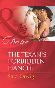 бесплатно читать книгу The Texan's Forbidden Fiancée автора Sara Orwig