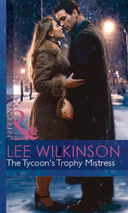 бесплатно читать книгу The Tycoon's Trophy Mistress автора Lee Wilkinson