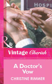 бесплатно читать книгу A Doctor's Vow автора Christine Rimmer