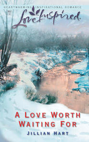 бесплатно читать книгу A Love Worth Waiting For автора Jillian Hart