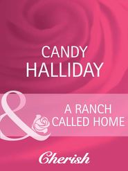 бесплатно читать книгу A Ranch Called Home автора Candy Halliday