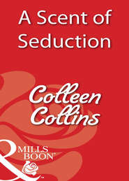 бесплатно читать книгу A Scent of Seduction автора Colleen Collins