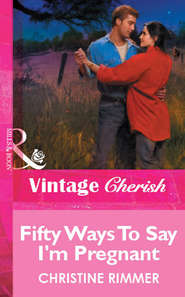 бесплатно читать книгу Fifty Ways To Say I'm Pregnant автора Christine Rimmer