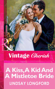 бесплатно читать книгу A Kiss, A Kid And A Mistletoe Bride автора Lindsay Longford