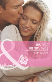 бесплатно читать книгу His Best Friend's Wife автора GINA WILKINS