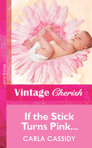 бесплатно читать книгу If the Stick Turns Pink... автора Carla Cassidy