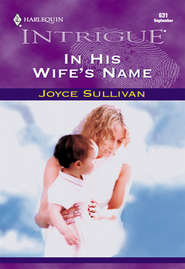 бесплатно читать книгу In His Wife's Name автора Joyce Sullivan