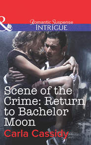 бесплатно читать книгу Scene of the Crime: Return to Bachelor Moon автора Carla Cassidy