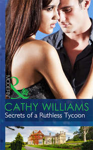 бесплатно читать книгу Secrets of a Ruthless Tycoon автора Кэтти Уильямс