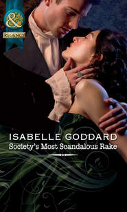 бесплатно читать книгу Society's Most Scandalous Rake автора Isabelle Goddard
