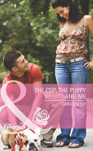 бесплатно читать книгу The Cop, the Puppy and Me автора Cara Colter