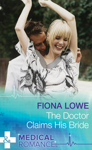бесплатно читать книгу The Doctor Claims His Bride автора Fiona Lowe