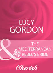 бесплатно читать книгу The Mediterranean Rebel's Bride автора Lucy Gordon