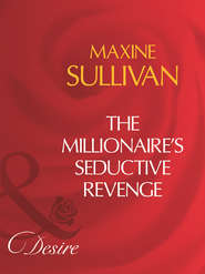 бесплатно читать книгу The Millionaire's Seductive Revenge автора Maxine Sullivan