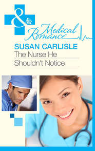 бесплатно читать книгу The Nurse He Shouldn't Notice автора Susan Carlisle