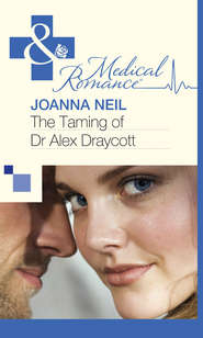 бесплатно читать книгу The Taming of Dr Alex Draycott автора Joanna Neil
