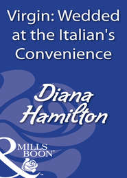 бесплатно читать книгу Virgin: Wedded At The Italian's Convenience автора Diana Hamilton