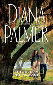 бесплатно читать книгу The Best Is Yet to Come автора Diana Palmer