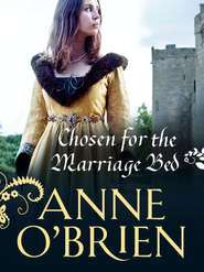 бесплатно читать книгу Chosen for the Marriage Bed автора Anne O'Brien