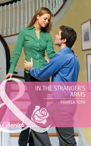 бесплатно читать книгу In The Stranger's Arms автора Pamela Toth
