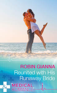 бесплатно читать книгу Reunited With His Runaway Bride автора Robin Gianna