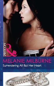 бесплатно читать книгу Surrendering All But Her Heart автора MELANIE MILBURNE