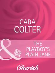 бесплатно читать книгу The Playboy's Plain Jane автора Cara Colter