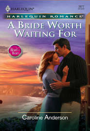 бесплатно читать книгу A Bride Worth Waiting For автора Caroline Anderson