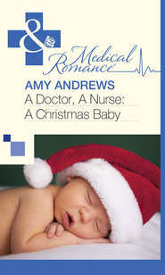 бесплатно читать книгу A Doctor, A Nurse: A Christmas Baby автора Amy Andrews