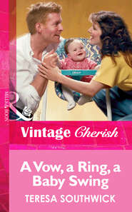 бесплатно читать книгу A Vow, a Ring, a Baby Swing автора Teresa Southwick