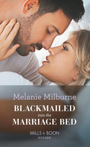 бесплатно читать книгу Blackmailed Into The Marriage Bed автора MELANIE MILBURNE