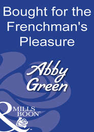 бесплатно читать книгу Bought For The Frenchman's Pleasure автора Эбби Грин