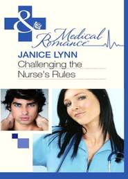 бесплатно читать книгу Challenging the Nurse's Rules автора Janice Lynn