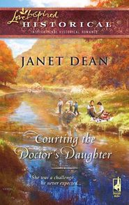 бесплатно читать книгу Courting the Doctor's Daughter автора Janet Dean