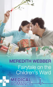 бесплатно читать книгу Fairytale on the Children's Ward автора Meredith Webber