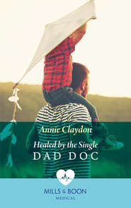 бесплатно читать книгу Healed By The Single Dad Doc автора Annie Claydon
