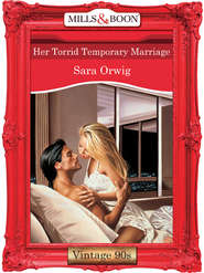 бесплатно читать книгу Her Torrid Temporary Marriage автора Sara Orwig