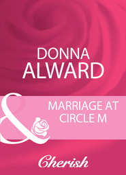 бесплатно читать книгу Marriage At Circle M автора DONNA ALWARD