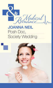 бесплатно читать книгу Posh Doc, Society Wedding автора Joanna Neil