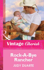 бесплатно читать книгу Rock-A-Bye Rancher автора Judy Duarte