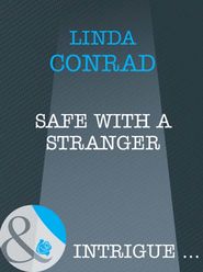 бесплатно читать книгу Safe with a Stranger автора Linda Conrad