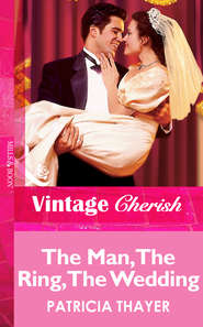 бесплатно читать книгу The Man, The Ring, The Wedding автора Patricia Thayer