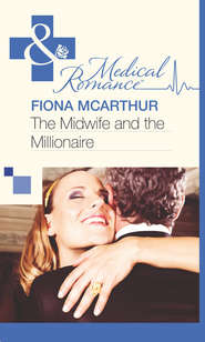 бесплатно читать книгу The Midwife and the Millionaire автора Fiona McArthur