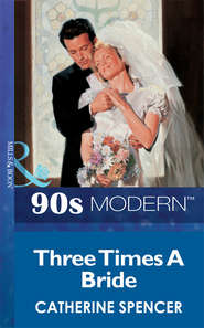 бесплатно читать книгу Three Times A Bride автора Catherine Spencer