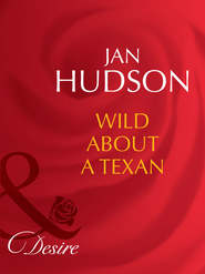 бесплатно читать книгу Wild About A Texan автора Jan Hudson