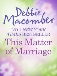 бесплатно читать книгу This Matter Of Marriage автора Debbie Macomber