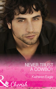 бесплатно читать книгу Never Trust a Cowboy автора Kathleen Eagle